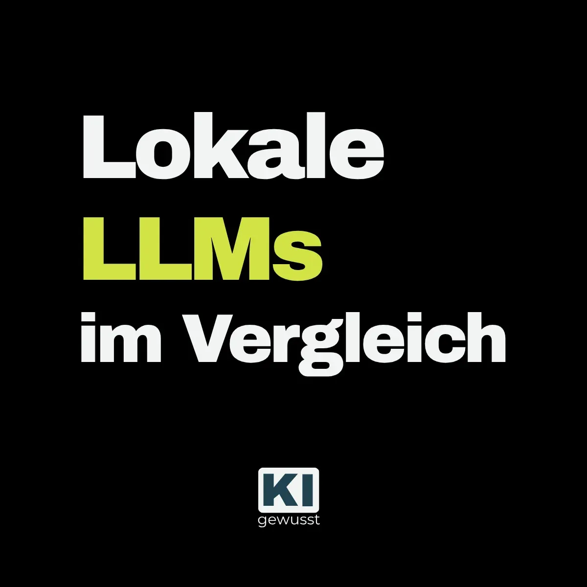 Titelgrafik von gewusst:KI mit dem Schriftzug 'Lokale LLMs im Vergleich' für den Überblick über Qwen 3.6, Gemma 4, GPT-OSS und GLM als lokale Sprachmodelle für Unternehmen