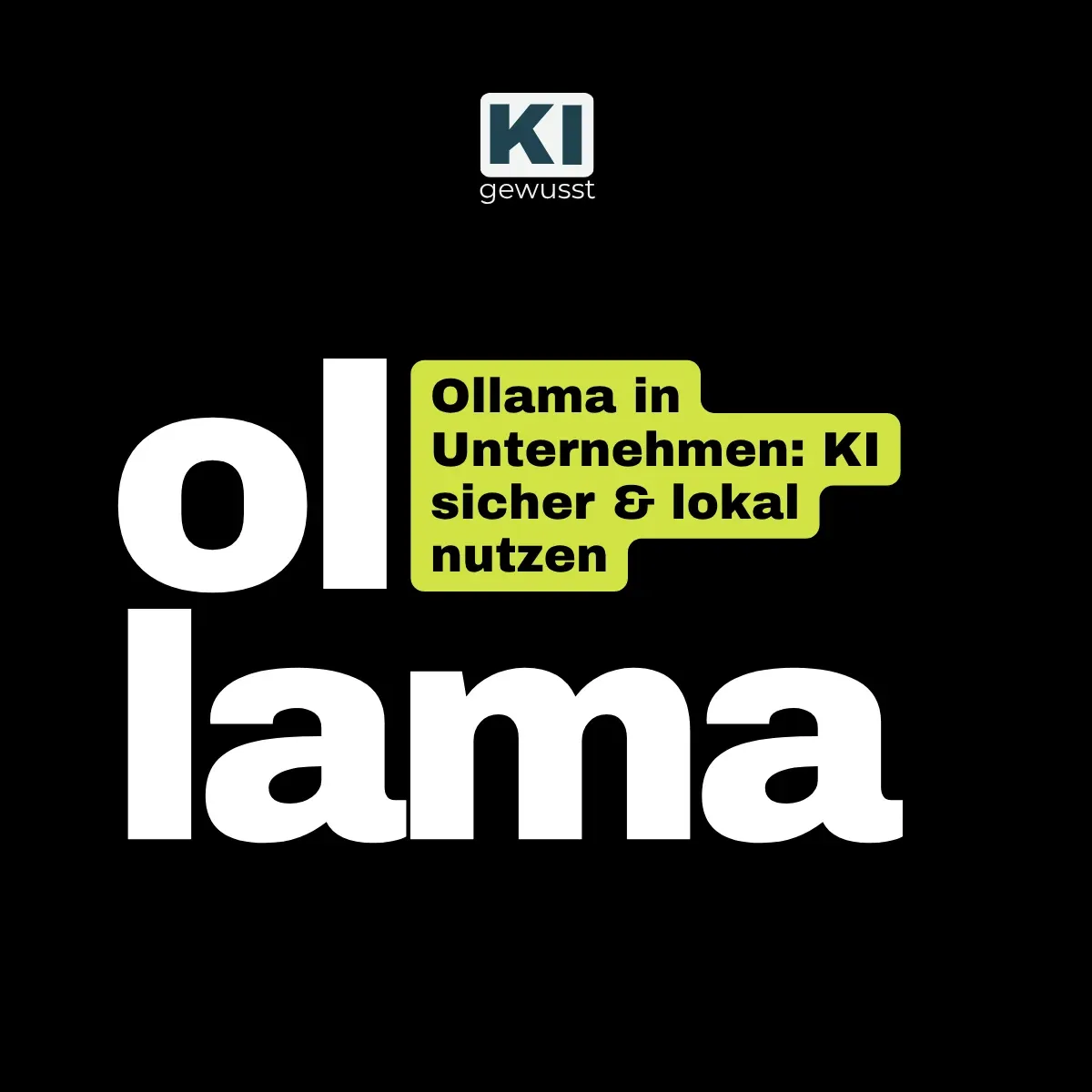 Titelgrafik von gewusst:KI mit dem Schriftzug 'ollama' und der Zeile 'Ollama in Unternehmen: KI sicher und lokal nutzen'